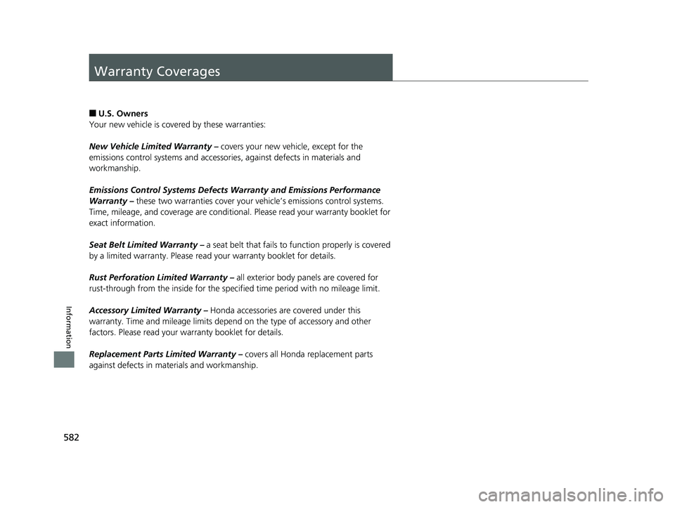 HONDA FIT 2019 Owners Manual (in English) 582
Information
Warranty Coverages
■U.S. Owners
Your new vehicle is covered by these warranties:
New Vehicle Limited Warranty – covers your new vehicle, except for the
emissions control systems HONDA FIT 2019 Owners Manual (in English) 582
Information
Warranty Coverages
■U.S. Owners
Your new vehicle is covered by these warranties:
New Vehicle Limited Warranty – covers your new vehicle, except for the
emissions control systems
