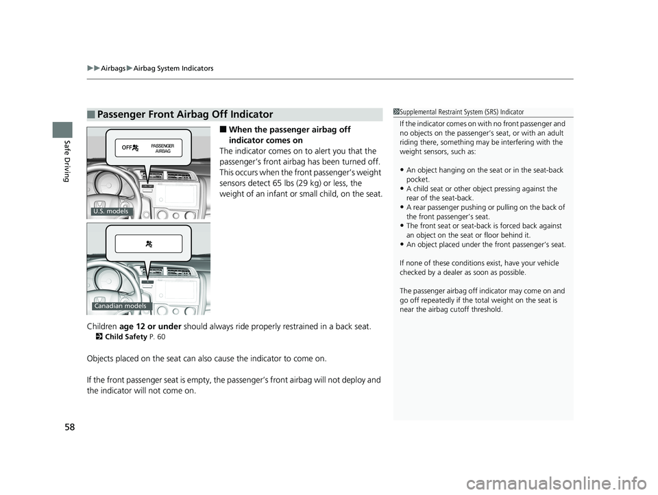 HONDA FIT 2019 (in English) Workshop Manual uuAirbags uAirbag System Indicators
58
Safe Driving■When the passen ger airbag off
indicator comes on
The indicator comes on to alert you that the
passenger’s front airbag has been turned off. HONDA FIT 2019 (in English) Workshop Manual uuAirbags uAirbag System Indicators
58
Safe Driving■When the passen ger airbag off
indicator comes on
The indicator comes on to alert you that the
passenger’s front airbag has been turned off.