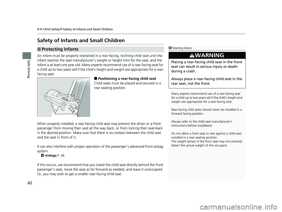 HONDA FIT 2019 (in English) Repair Manual 62
uuChild Safety uSafety of Infants and Small Children
Safe Driving
Safety of Infants and Small Children
An infant must be properly restrained in a rear-facing, reclining child seat until the
infa HONDA FIT 2019 (in English) Repair Manual 62
uuChild Safety uSafety of Infants and Small Children
Safe Driving
Safety of Infants and Small Children
An infant must be properly restrained in a rear-facing, reclining child seat until the
infa