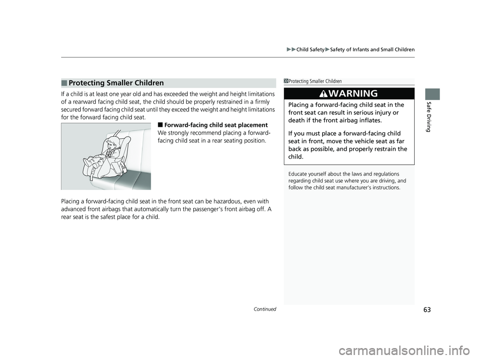 HONDA FIT 2019 (in English) Repair Manual Continued63
uuChild Safety uSafety of Infants and Small Children
Safe DrivingIf a child is at least one year old and has exceeded the weight and height limitations
of a rearward facing child seat, t HONDA FIT 2019 (in English) Repair Manual Continued63
uuChild Safety uSafety of Infants and Small Children
Safe DrivingIf a child is at least one year old and has exceeded the weight and height limitations
of a rearward facing child seat, t
