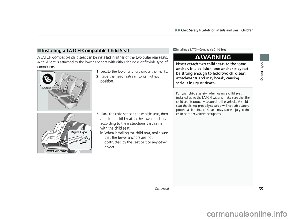 HONDA FIT 2019  Owners Manual (in English) Continued65
uuChild Safety uSafety of Infants and Small Children
Safe DrivingA LATCH-compatible child seat can be installe d in either of the two outer rear seats. 
A child seat is attached to th e lo