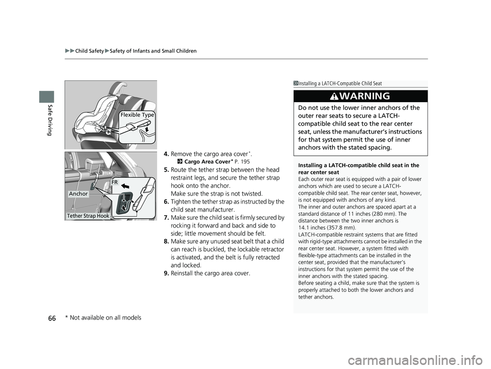 HONDA FIT 2019 (in English) Repair Manual uuChild Safety uSafety of Infants and Small Children
66
Safe Driving
4. Remove the cargo area cover*.
2 Cargo Area Cover* P. 195
5.Route the tether strap between the head
restraint legs, and secure t HONDA FIT 2019 (in English) Repair Manual uuChild Safety uSafety of Infants and Small Children
66
Safe Driving
4. Remove the cargo area cover*.
2 Cargo Area Cover* P. 195
5.Route the tether strap between the head
restraint legs, and secure t