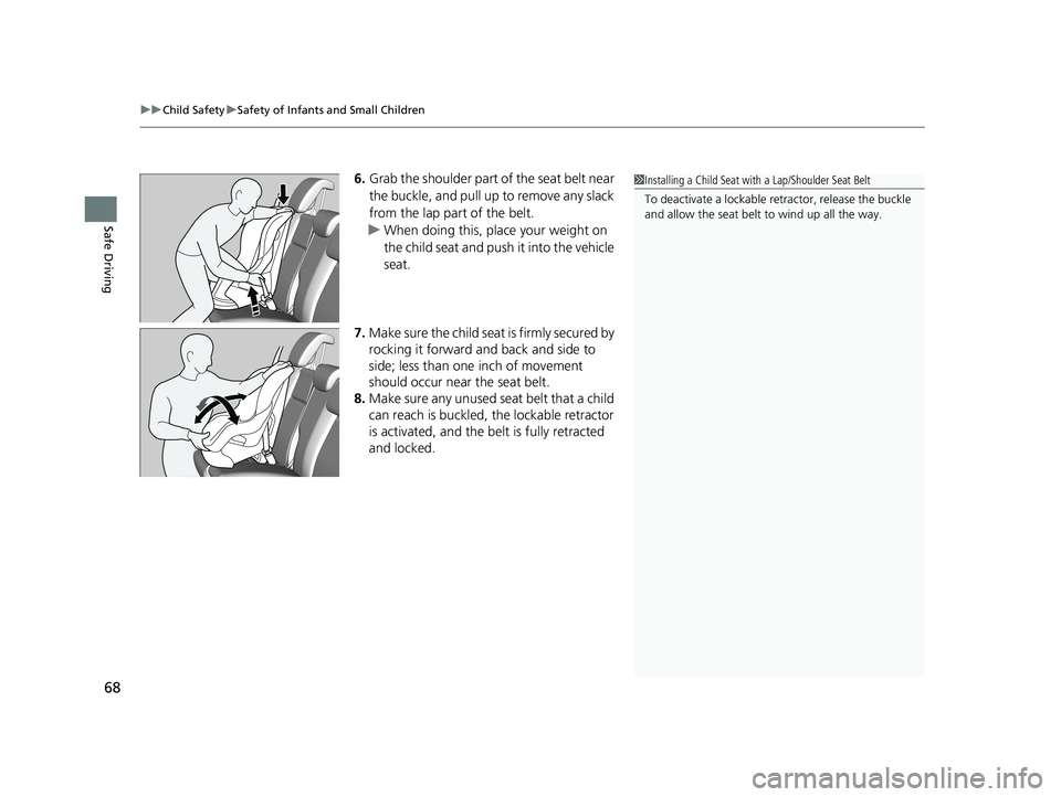 HONDA FIT 2019 (in English) Repair Manual uuChild Safety uSafety of Infants and Small Children
68
Safe Driving
6. Grab the shoulder part of the seat belt near
the buckle, and pull up to remove any slack
from the lap part of the belt.
u When HONDA FIT 2019 (in English) Repair Manual uuChild Safety uSafety of Infants and Small Children
68
Safe Driving
6. Grab the shoulder part of the seat belt near
the buckle, and pull up to remove any slack
from the lap part of the belt.
u When