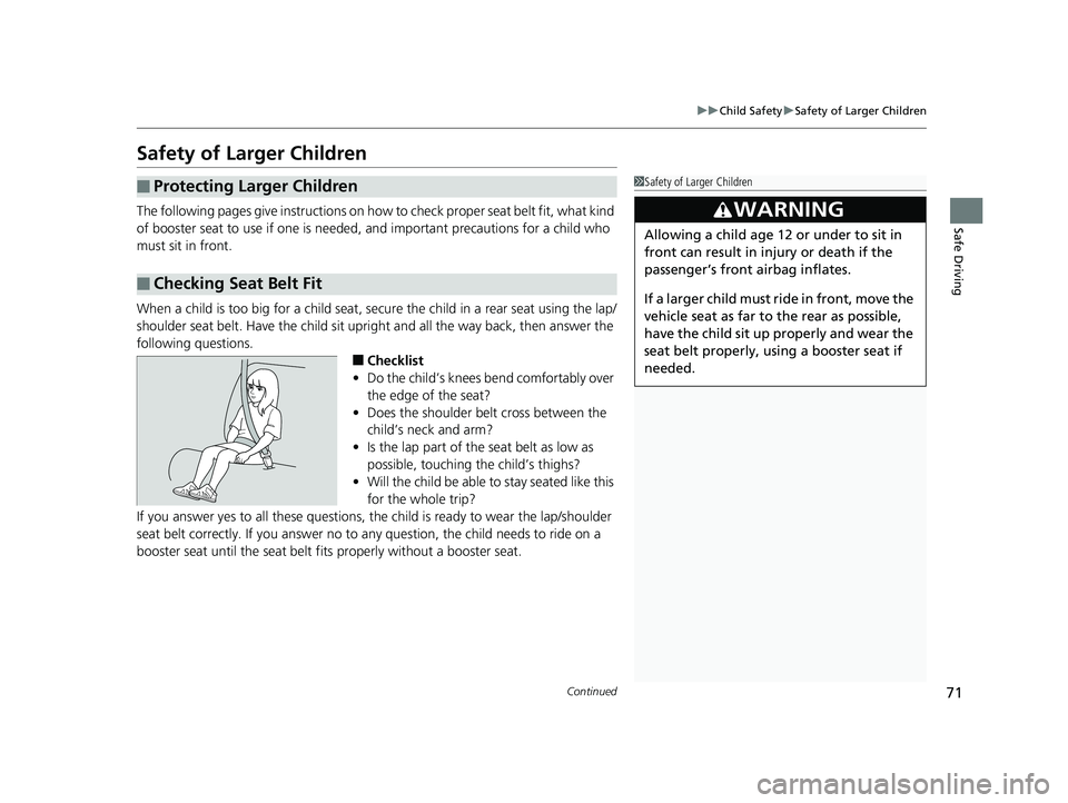 HONDA FIT 2019 (in English) Manual PDF 71
uuChild Safety uSafety of Larger Children
Continued
Safe Driving
Safety of Larger Children
The following pages give instructions on ho w to check proper seat belt fit, what kind
of booster seat to HONDA FIT 2019 (in English) Manual PDF 71
uuChild Safety uSafety of Larger Children
Continued
Safe Driving
Safety of Larger Children
The following pages give instructions on ho w to check proper seat belt fit, what kind
of booster seat to