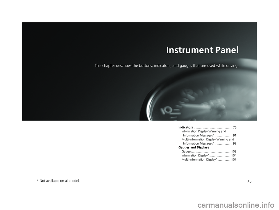HONDA FIT 2019 (in English) Manual PDF 75
Instrument Panel
This chapter describes the buttons, indicators, and gauges that are used while driving.
Indicators............................................ 76
Information Display Warning and I HONDA FIT 2019 (in English) Manual PDF 75
Instrument Panel
This chapter describes the buttons, indicators, and gauges that are used while driving.
Indicators............................................ 76
Information Display Warning and I