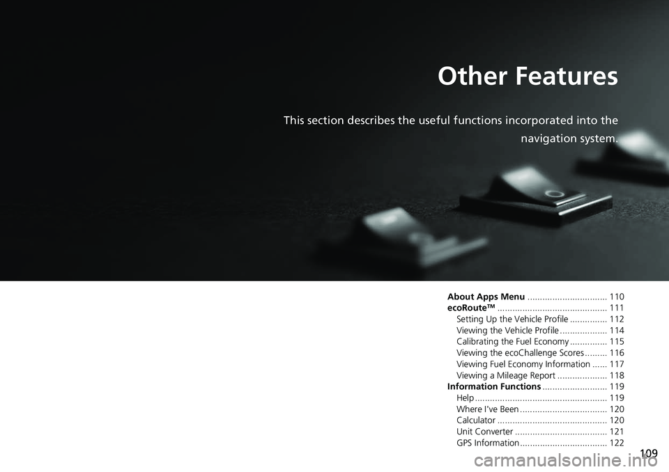 HONDA FIT 2019  Navigation Manual (in English) 109
Other Features
This section describes the useful functions incorporated into thenavigation system.
About Apps Menu................................ 110
ecoRouteTM...................................
