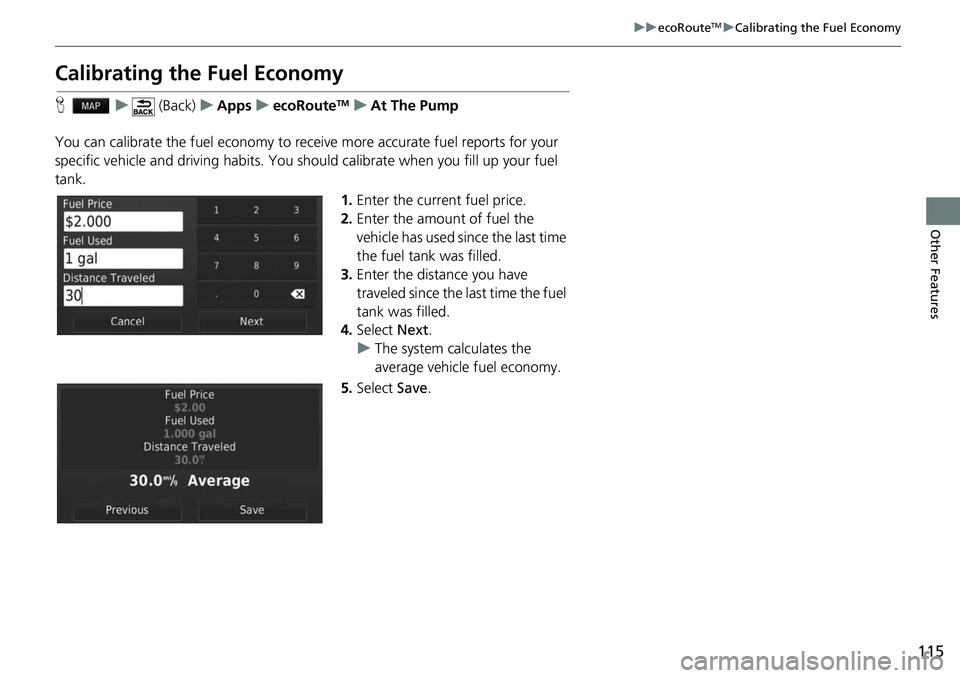 HONDA FIT 2019  Navigation Manual (in English) 115
uuecoRouteTMuCalibrating the Fuel Economy
Other Features
Calibrating the Fuel Economy
H u (Back) uApps uecoRouteTMuAt The Pump
You can calibrate the fuel economy to receive more accura te fuel rep