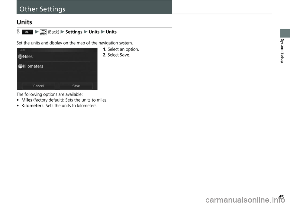 HONDA FIT 2019 Navigation Manual (in English) 45
System Setup
Other Settings
Units
Hu (Back) uSettings uUnits uUnits
Set the units and display on the map of the navigation system. 1.Select an option.
2. Select Save.
The following options are ava HONDA FIT 2019 Navigation Manual (in English) 45
System Setup
Other Settings
Units
Hu (Back) uSettings uUnits uUnits
Set the units and display on the map of the navigation system. 1.Select an option.
2. Select Save.
The following options are ava