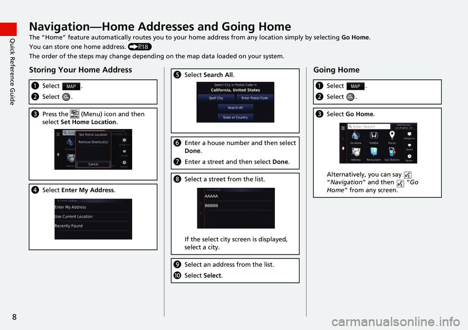 HONDA FIT 2019  Navigation Manual (in English) 8
Quick Reference GuideNavigation—Home Addresses and Going Home
The “Home” feature automatically routes you to your home address from any location simply by selecting Go Home.
You can store one 