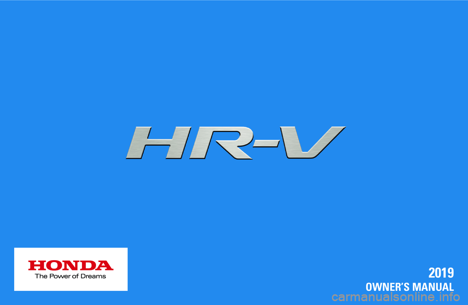 HONDA HR-V 2019 Owners Manual (in English) 2019
OWNER’S MANUAL HONDA HR-V 2019 Owners Manual (in English) 2019
OWNER’S MANUAL