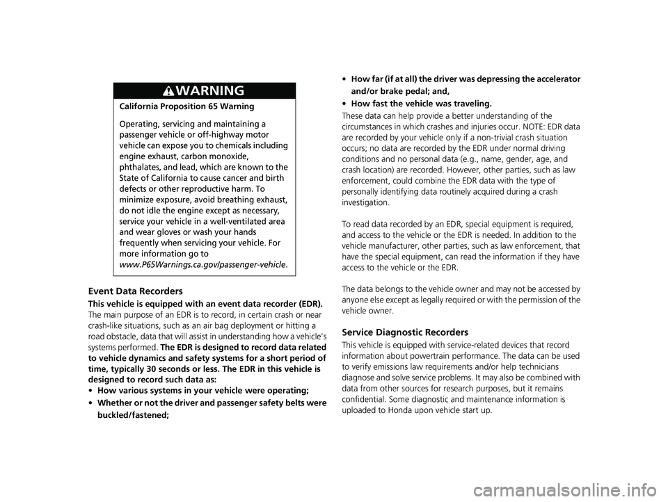 HONDA HR-V 2019 Owners Manual (in English) Event Data Recorders
This vehicle is equipped with an event data recorder (EDR).
The main purpose of an EDR is to record, in certain crash or near
crash-like situations, such as an air bag deploymen HONDA HR-V 2019 Owners Manual (in English) Event Data Recorders
This vehicle is equipped with an event data recorder (EDR).
The main purpose of an EDR is to record, in certain crash or near
crash-like situations, such as an air bag deploymen