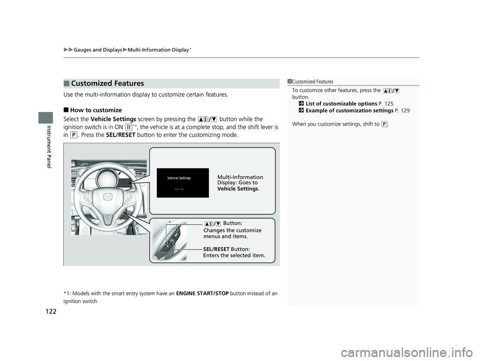 HONDA HR-V 2019 Owners Manual (in English) uuGauges and Displays uMulti-Information Display*
122
Instrument Panel
Use the multi-information display to customize certain features.
■How to customize
Select the Vehicle Settings screen by pres HONDA HR-V 2019 Owners Manual (in English) uuGauges and Displays uMulti-Information Display*
122
Instrument Panel
Use the multi-information display to customize certain features.
■How to customize
Select the Vehicle Settings screen by pres