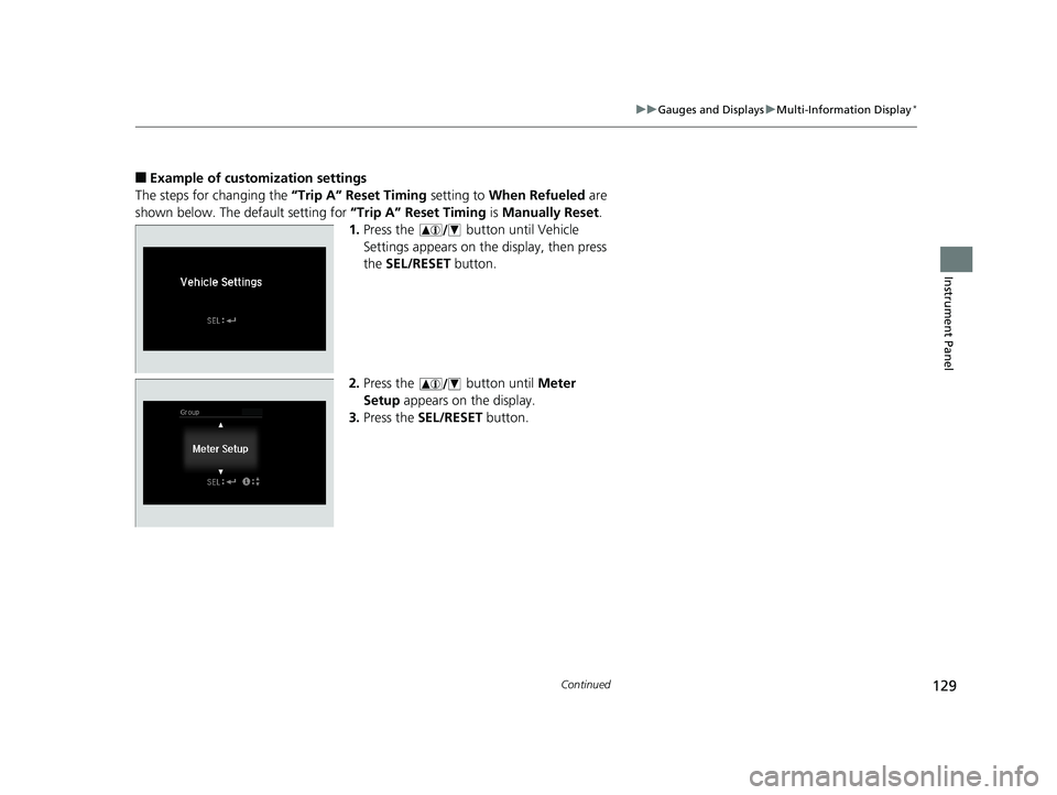 HONDA HR-V 2019 Owners Manual (in English) 129
uuGauges and Displays uMulti-Information Display*
Continued
Instrument Panel
■Example of customization settings
The steps for changing the “Trip A” Reset Timing setting to When Refueled ar HONDA HR-V 2019 Owners Manual (in English) 129
uuGauges and Displays uMulti-Information Display*
Continued
Instrument Panel
■Example of customization settings
The steps for changing the “Trip A” Reset Timing setting to When Refueled ar