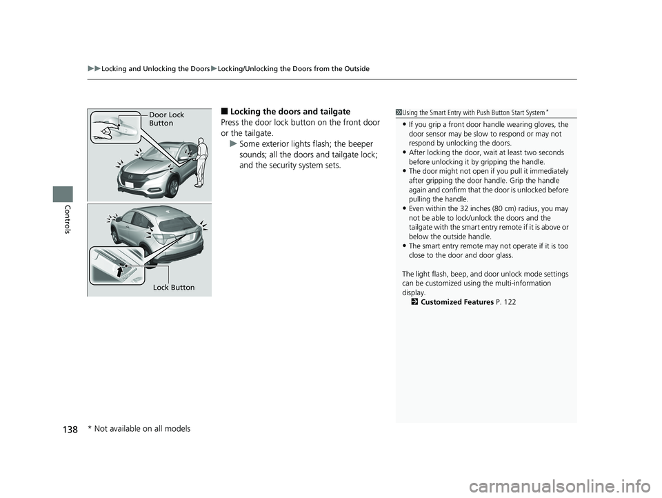 HONDA HR-V 2019  Owners Manual (in English) uuLocking and Unlocking the Doors uLocking/Unlocking the Doors from the Outside
138
Controls
■Locking the doors and tailgate
Press the door lock button on the front door 
or the tailgate. u Some ext