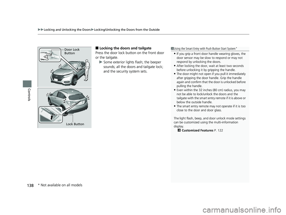 HONDA HR-V 2019 Owners Manual (in English) uuLocking and Unlocking the Doors uLocking/Unlocking the Doors from the Outside
138
Controls
■Locking the doors and tailgate
Press the door lock button on the front door
or the tailgate. u Some ext HONDA HR-V 2019 Owners Manual (in English) uuLocking and Unlocking the Doors uLocking/Unlocking the Doors from the Outside
138
Controls
■Locking the doors and tailgate
Press the door lock button on the front door
or the tailgate. u Some ext