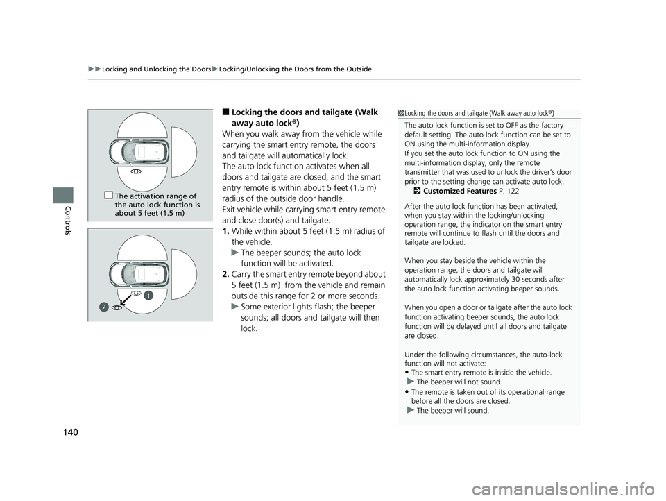 HONDA HR-V 2019  Owners Manual (in English) uuLocking and Unlocking the Doors uLocking/Unlocking the Doors from the Outside
140
Controls
■Locking the doors and tailgate (Walk 
away auto lock ®)
When you walk away from the vehicle while 
carr