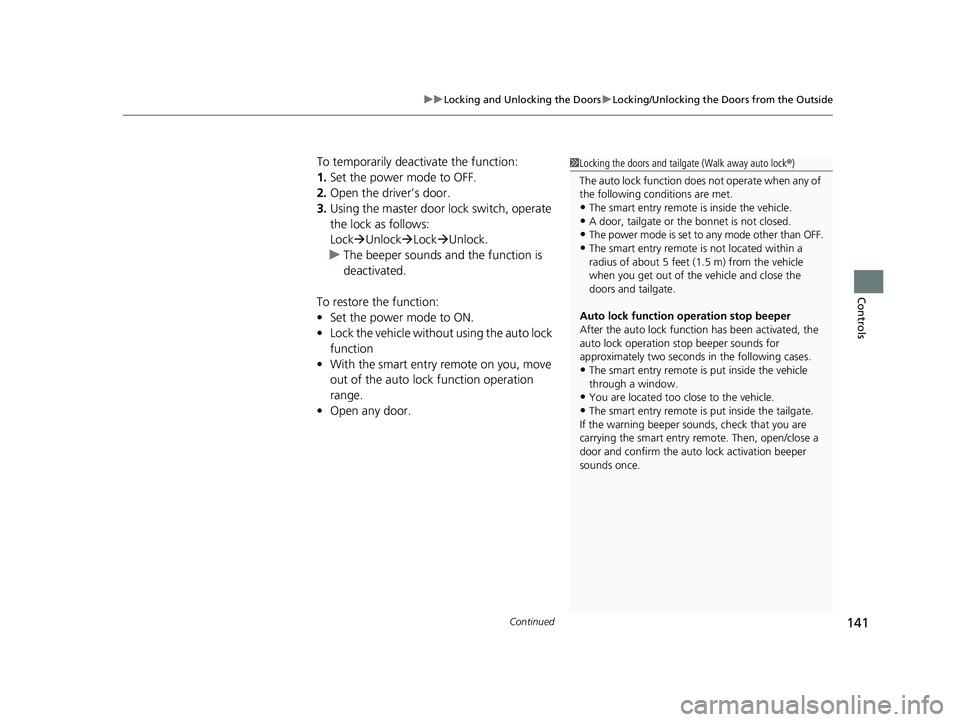 HONDA HR-V 2019 Owners Manual (in English) Continued141
uuLocking and Unlocking the Doors uLocking/Unlocking the Doors from the Outside
Controls
To temporarily deactivate the function:
1. Set the power mode to OFF.
2. Open the driv er’s door HONDA HR-V 2019 Owners Manual (in English) Continued141
uuLocking and Unlocking the Doors uLocking/Unlocking the Doors from the Outside
Controls
To temporarily deactivate the function:
1. Set the power mode to OFF.
2. Open the driv er’s door