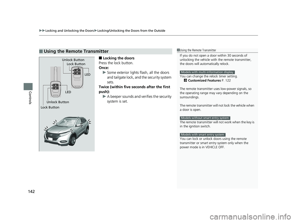 HONDA HR-V 2019 Owners Manual (in English) uuLocking and Unlocking the Doors uLocking/Unlocking the Doors from the Outside
142
Controls
■Locking the doors
Press the lock button.
Once: u Some exterior lights flash, all the doors
and tailgate HONDA HR-V 2019 Owners Manual (in English) uuLocking and Unlocking the Doors uLocking/Unlocking the Doors from the Outside
142
Controls
■Locking the doors
Press the lock button.
Once: u Some exterior lights flash, all the doors
and tailgate