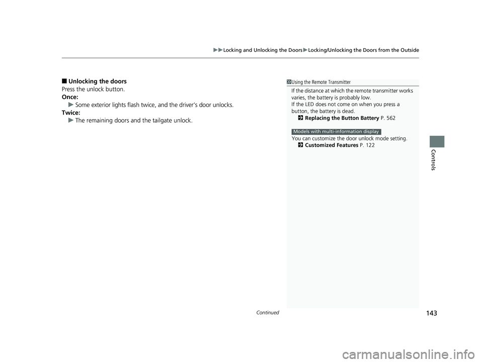 HONDA HR-V 2019 Owners Manual (in English) Continued143
uuLocking and Unlocking the Doors uLocking/Unlocking the Doors from the Outside
Controls
■Unlocking the doors
Press the unlock button.
Once: u Some exterior lights flash twice, and the HONDA HR-V 2019 Owners Manual (in English) Continued143
uuLocking and Unlocking the Doors uLocking/Unlocking the Doors from the Outside
Controls
■Unlocking the doors
Press the unlock button.
Once: u Some exterior lights flash twice, and the