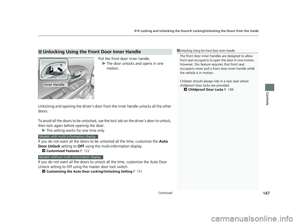 HONDA HR-V 2019 Owners Manual (in English) Continued147
uuLocking and Unlocking the Doors uLocking/Unlocking the Doors from the Inside
Controls
Pull the front door inner handle.
u The door unlocks and opens in one
motion.
Unlocking and openin HONDA HR-V 2019 Owners Manual (in English) Continued147
uuLocking and Unlocking the Doors uLocking/Unlocking the Doors from the Inside
Controls
Pull the front door inner handle.
u The door unlocks and opens in one
motion.
Unlocking and openin