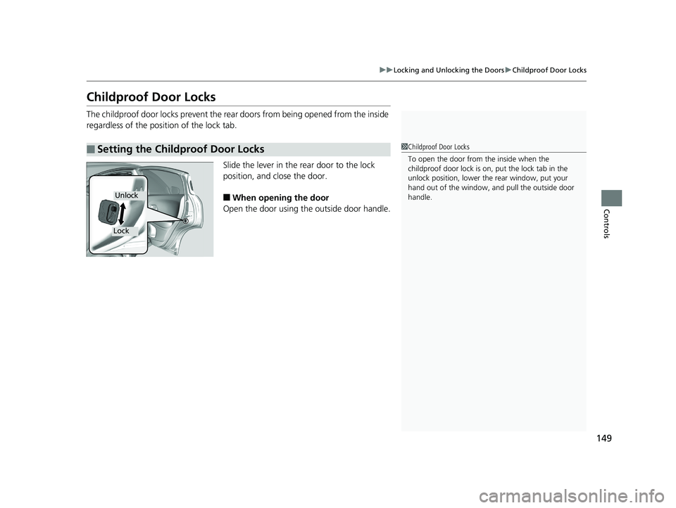 HONDA HR-V 2019 Owners Manual (in English) 149
uuLocking and Unlocking the Doors uChildproof Door Locks
Controls
Childproof Door Locks
The childproof door locks prevent the rear doors from being opened from the inside
regardless of the posit HONDA HR-V 2019 Owners Manual (in English) 149
uuLocking and Unlocking the Doors uChildproof Door Locks
Controls
Childproof Door Locks
The childproof door locks prevent the rear doors from being opened from the inside
regardless of the posit