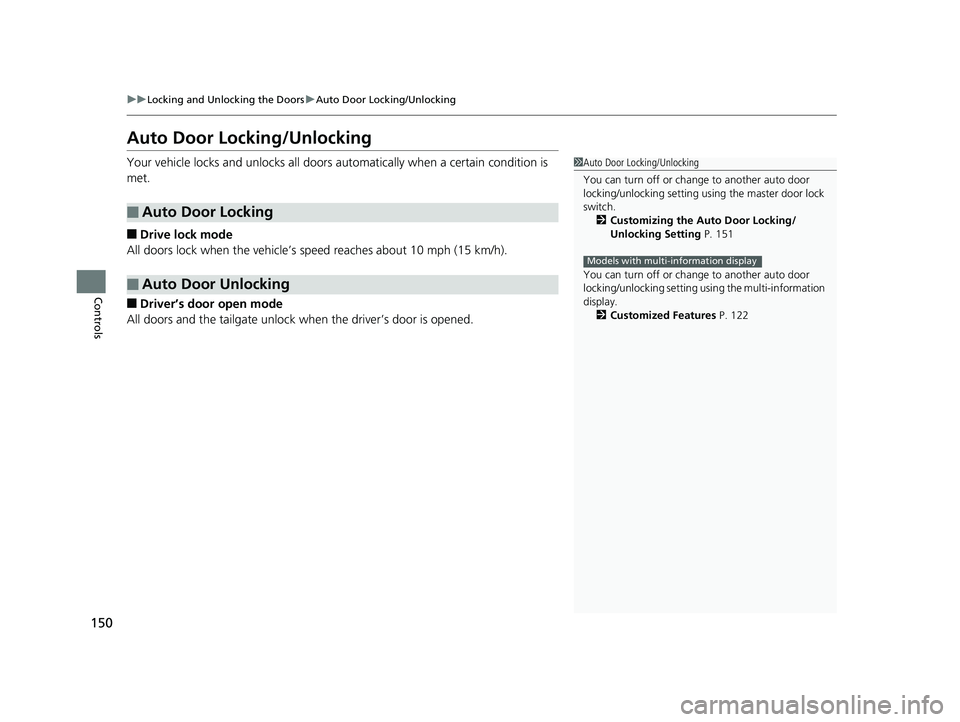 HONDA HR-V 2019 Owners Manual (in English) 150
uuLocking and Unlocking the Doors uAuto Door Locking/Unlocking
Controls
Auto Door Locking/Unlocking
Your vehicle locks and unlocks all doors automatically when a certain condition is
met.
■Driv HONDA HR-V 2019 Owners Manual (in English) 150
uuLocking and Unlocking the Doors uAuto Door Locking/Unlocking
Controls
Auto Door Locking/Unlocking
Your vehicle locks and unlocks all doors automatically when a certain condition is
met.
■Driv