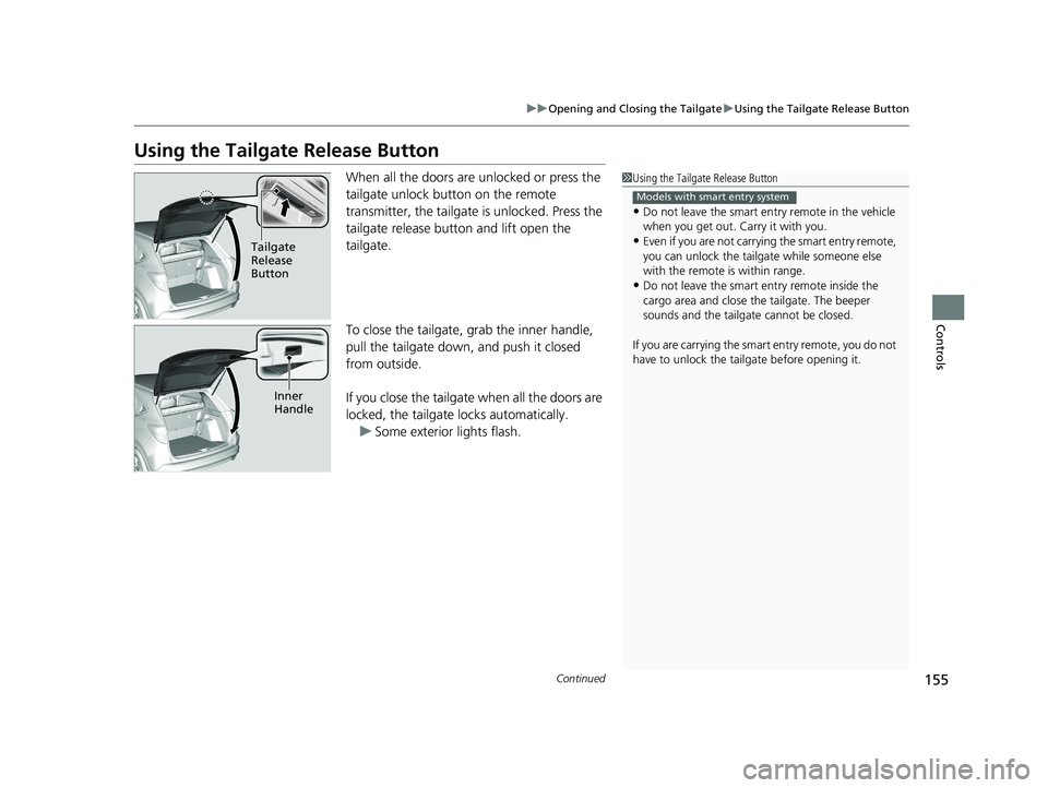 HONDA HR-V 2019 Owners Manual (in English) 155
uuOpening and Closing the Tailgate uUsing the Tailgate Release Button
Continued
Controls
Using the Tailgate Release Button
When all the doors are unlocked or press the
tailgate unlock button on HONDA HR-V 2019 Owners Manual (in English) 155
uuOpening and Closing the Tailgate uUsing the Tailgate Release Button
Continued
Controls
Using the Tailgate Release Button
When all the doors are unlocked or press the
tailgate unlock button on