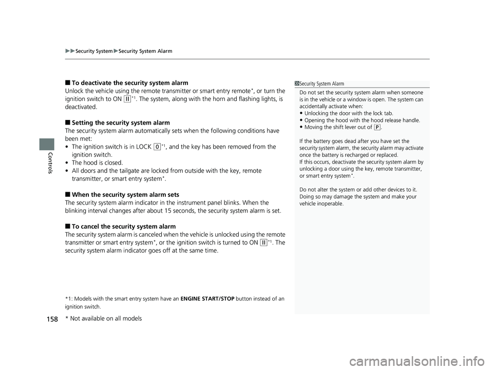 HONDA HR-V 2019 Owners Manual (in English) uuSecurity System uSecurity System Alarm
158
Controls
■To deactivate the security system alarm
Unlock the vehicle using the remote transmitter or smart entry remote*, or turn the
ignition switch t HONDA HR-V 2019 Owners Manual (in English) uuSecurity System uSecurity System Alarm
158
Controls
■To deactivate the security system alarm
Unlock the vehicle using the remote transmitter or smart entry remote*, or turn the
ignition switch t