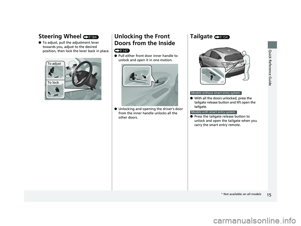 HONDA HR-V 2019 (in English) User Guide 15
Quick Reference Guide
Steering Wheel (P184)
● To adjust, pull the adjustment lever
towards you, adjust to the desired
position, then lock the lever back in place.
To adjust
To lock
Unlocking th HONDA HR-V 2019 (in English) User Guide 15
Quick Reference Guide
Steering Wheel (P184)
● To adjust, pull the adjustment lever
towards you, adjust to the desired
position, then lock the lever back in place.
To adjust
To lock
Unlocking th
