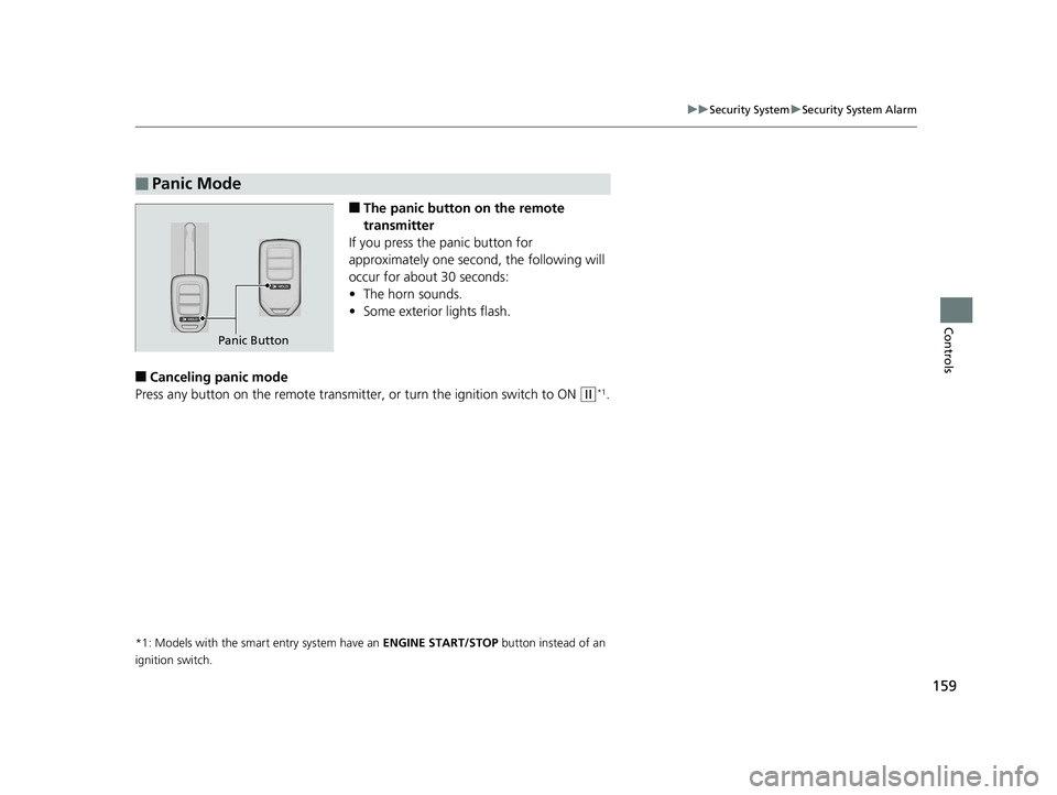 HONDA HR-V 2019 Owners Manual (in English) 159
uuSecurity System uSecurity System Alarm
Controls
■The panic button on the remote
transmitter
If you press the panic button for
approximately one second, the following will
occur for about 30 HONDA HR-V 2019 Owners Manual (in English) 159
uuSecurity System uSecurity System Alarm
Controls
■The panic button on the remote
transmitter
If you press the panic button for
approximately one second, the following will
occur for about 30