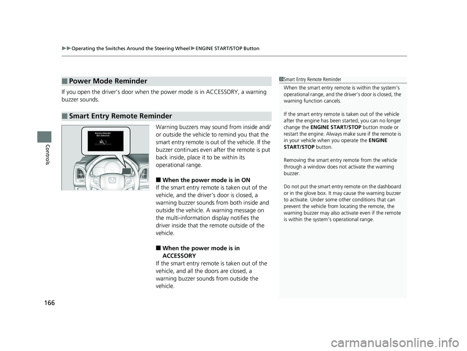 HONDA HR-V 2019 Owners Manual (in English) uuOperating the Switches Around the Steering Wheel uENGINE START/STOP Button
166
Controls
If you open the driver’s door when th e power mode is in ACCESSORY, a warning
buzzer sounds.
Warning buzzer HONDA HR-V 2019 Owners Manual (in English) uuOperating the Switches Around the Steering Wheel uENGINE START/STOP Button
166
Controls
If you open the driver’s door when th e power mode is in ACCESSORY, a warning
buzzer sounds.
Warning buzzer