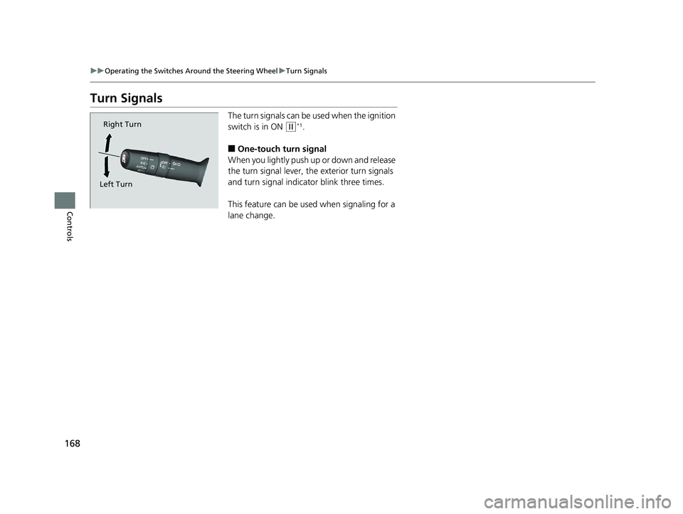 HONDA HR-V 2019 Owners Manual (in English) 168
uuOperating the Switches Around the Steering Wheel uTurn Signals
Controls
Turn Signals
The turn signals can be used when the ignition
switch is in ON
(w*1.
■One-touch turn signal
When you lig HONDA HR-V 2019 Owners Manual (in English) 168
uuOperating the Switches Around the Steering Wheel uTurn Signals
Controls
Turn Signals
The turn signals can be used when the ignition
switch is in ON
(w*1.
■One-touch turn signal
When you lig