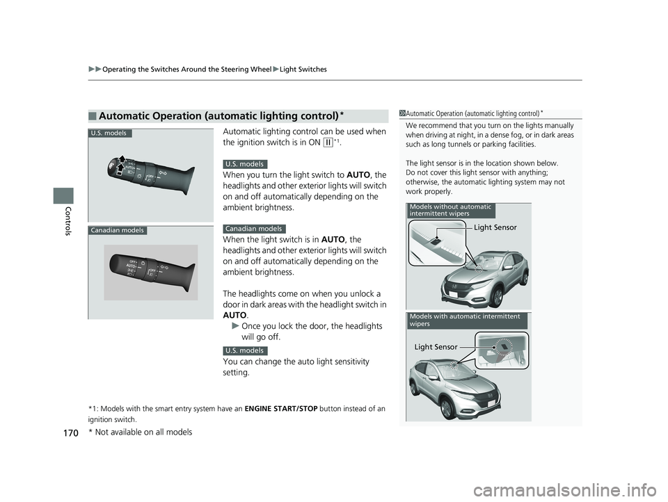 HONDA HR-V 2019 Owners Manual (in English) uuOperating the Switches Around the Steering Wheel uLight Switches
170
Controls
Automatic lighting control can be used when
the ignition switch is in ON
(w*1.
When you turn the light switch to AUTO HONDA HR-V 2019 Owners Manual (in English) uuOperating the Switches Around the Steering Wheel uLight Switches
170
Controls
Automatic lighting control can be used when
the ignition switch is in ON
(w*1.
When you turn the light switch to AUTO