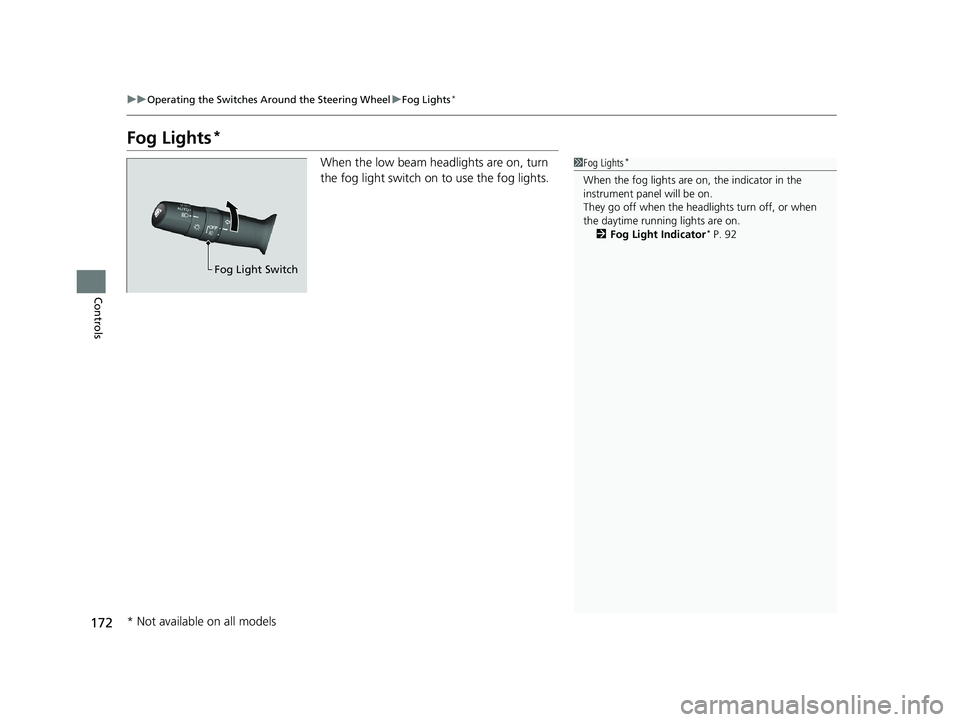 HONDA HR-V 2019 Owners Manual (in English) 172
uuOperating the Switches Around the Steering Wheel uFog Lights*
Controls
Fog Lights*
When the low beam headlights are on, turn
the fog light switch on to use the fog lights.1Fog Lights*
When the HONDA HR-V 2019 Owners Manual (in English) 172
uuOperating the Switches Around the Steering Wheel uFog Lights*
Controls
Fog Lights*
When the low beam headlights are on, turn
the fog light switch on to use the fog lights.1Fog Lights*
When the