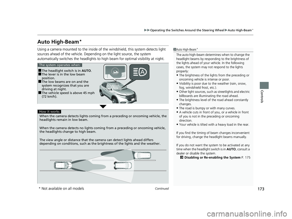 HONDA HR-V 2019 Owners Manual (in English) 173
uuOperating the Switches Around the Steering Wheel uAuto High-Beam*
Continued
Controls
Auto High-Beam*
Using a camera mounted to the inside of the windshield, this system detects light
sources ah HONDA HR-V 2019 Owners Manual (in English) 173
uuOperating the Switches Around the Steering Wheel uAuto High-Beam*
Continued
Controls
Auto High-Beam*
Using a camera mounted to the inside of the windshield, this system detects light
sources ah