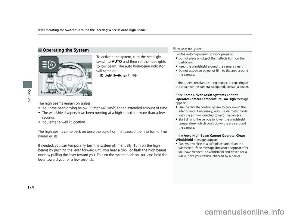 HONDA HR-V 2019  Owners Manual (in English) uuOperating the Switches Around the Steering Wheel uAuto High-Beam*
174
Controls
To activate the system, turn the headlight 
switch to  AUTO and then set the headlights 
to low beam. The auto high-bea