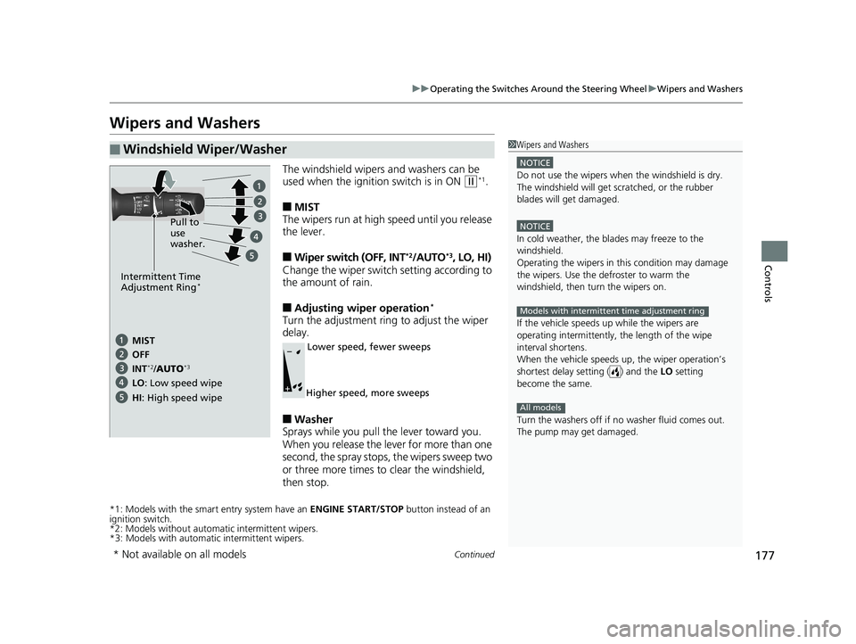 HONDA HR-V 2019 Owners Manual (in English) 177
uuOperating the Switches Around the Steering Wheel uWipers and Washers
Continued
Controls
Wipers and Washers
The windshield wipers and washers can be
used when the ignition switch is in ON
(w*1. HONDA HR-V 2019 Owners Manual (in English) 177
uuOperating the Switches Around the Steering Wheel uWipers and Washers
Continued
Controls
Wipers and Washers
The windshield wipers and washers can be
used when the ignition switch is in ON
(w*1.