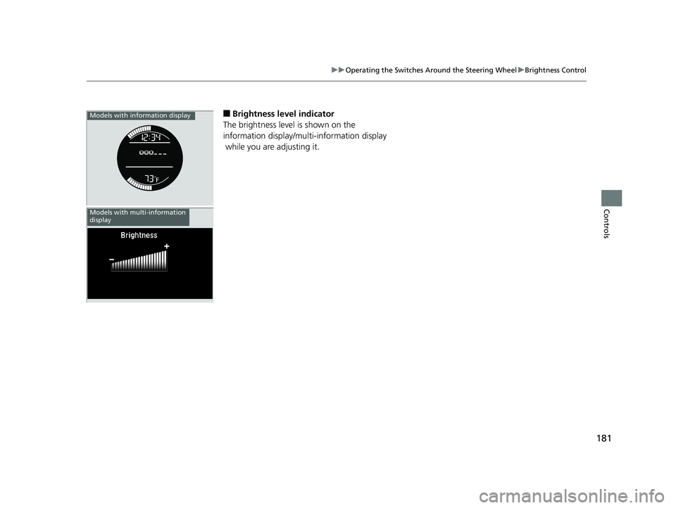 HONDA HR-V 2019 Owners Manual (in English) 181
uuOperating the Switches Around the Steering Wheel uBrightness Control
Controls
■Brightness level indicator
The brightness level is shown on the
information display/multi-information display
w HONDA HR-V 2019 Owners Manual (in English) 181
uuOperating the Switches Around the Steering Wheel uBrightness Control
Controls
■Brightness level indicator
The brightness level is shown on the
information display/multi-information display
w