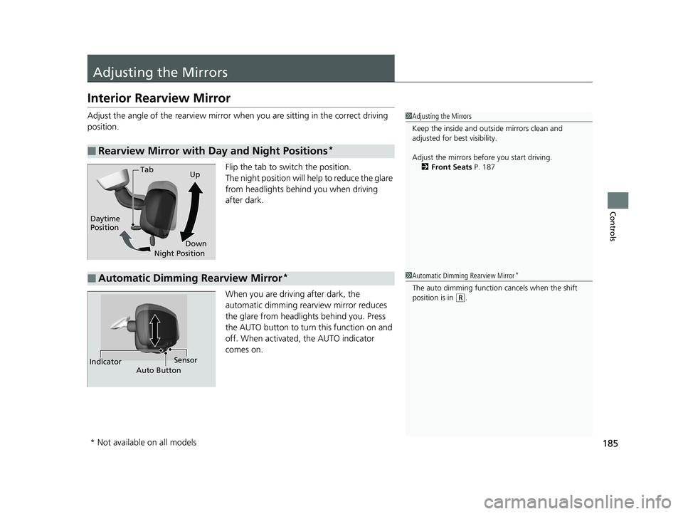 HONDA HR-V 2019 Owners Manual (in English) 185
Controls
Adjusting the Mirrors
Interior Rearview Mirror
Adjust the angle of the rearview mirror when you are sitting in the correct driving
position.
Flip the tab to switch the position.
The nigh HONDA HR-V 2019 Owners Manual (in English) 185
Controls
Adjusting the Mirrors
Interior Rearview Mirror
Adjust the angle of the rearview mirror when you are sitting in the correct driving
position.
Flip the tab to switch the position.
The nigh