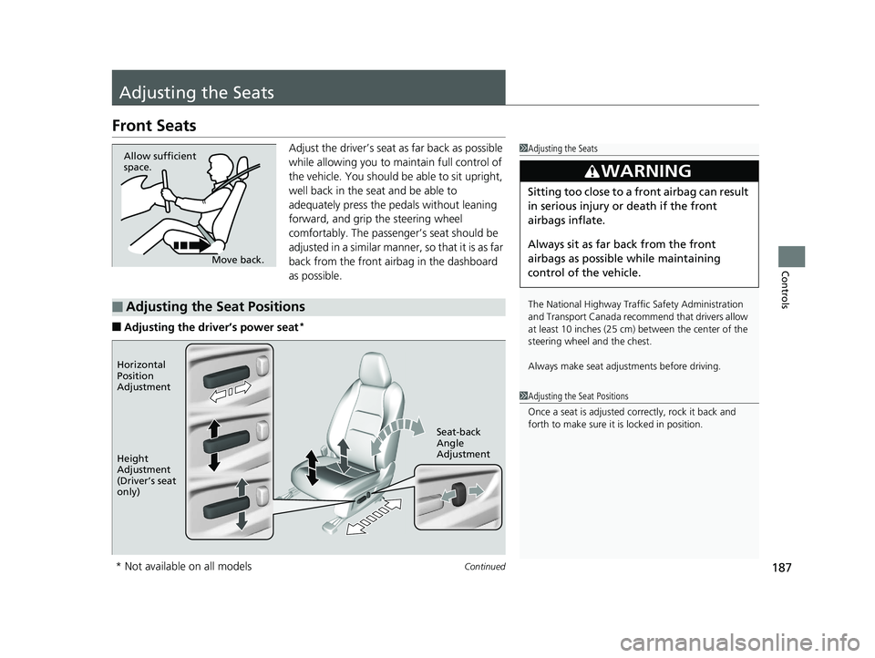 HONDA HR-V 2019 Owners Manual (in English) 187Continued
Controls
Adjusting the Seats
Front Seats
Adjust the driver’s seat as far back as possible
while allowing you to ma intain full control of
the vehicle. You should be able to sit uprigh HONDA HR-V 2019 Owners Manual (in English) 187Continued
Controls
Adjusting the Seats
Front Seats
Adjust the driver’s seat as far back as possible
while allowing you to ma intain full control of
the vehicle. You should be able to sit uprigh