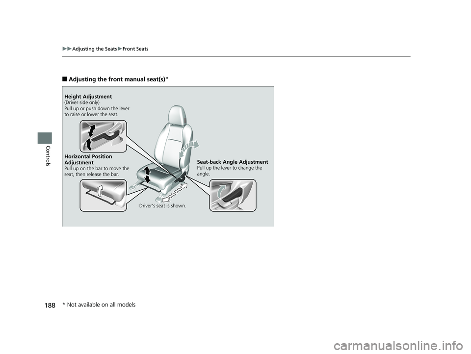 HONDA HR-V 2019 Owners Manual (in English) 188
uuAdjusting the Seats uFront Seats
Controls
■Adjusting the front manual seat(s)*
Horizontal Position
Adjustment
Pull up on the bar to move the
seat, then release the bar.
Driver’s seat is sh HONDA HR-V 2019 Owners Manual (in English) 188
uuAdjusting the Seats uFront Seats
Controls
■Adjusting the front manual seat(s)*
Horizontal Position
Adjustment
Pull up on the bar to move the
seat, then release the bar.
Driver’s seat is sh