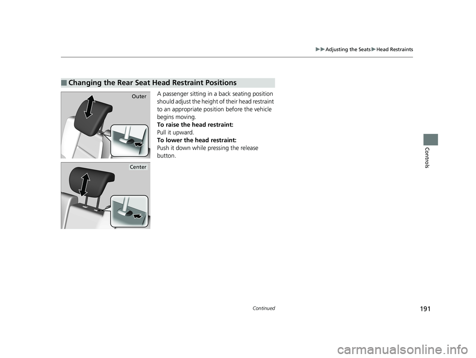 HONDA HR-V 2019 Owners Manual (in English) 191
uuAdjusting the Seats uHead Restraints
Continued
Controls
A passenger sitting in a back seating position
should adjust the height of their head restraint
to an appropriate position before the ve HONDA HR-V 2019 Owners Manual (in English) 191
uuAdjusting the Seats uHead Restraints
Continued
Controls
A passenger sitting in a back seating position
should adjust the height of their head restraint
to an appropriate position before the ve