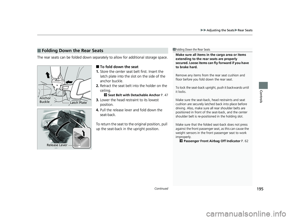 HONDA HR-V 2019 Owners Manual (in English) Continued195
uuAdjusting the Seats uRear Seats
Controls
The rear seats can be folded down separa tely to allow for additional storage space.
■To fold down the seat
1. Store the center seat belt firs HONDA HR-V 2019 Owners Manual (in English) Continued195
uuAdjusting the Seats uRear Seats
Controls
The rear seats can be folded down separa tely to allow for additional storage space.
■To fold down the seat
1. Store the center seat belt firs