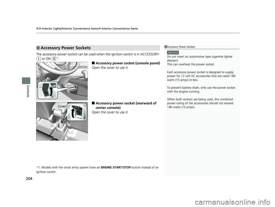 HONDA HR-V 2019  Owners Manual (in English) uuInterior Lights/Interior Convenience Items uInterior Convenience Items
204
Controls
The accessory power socket can be used wh en the ignition switch is in ACCESSORY 
(q or ON (w*1.
■Accessory powe