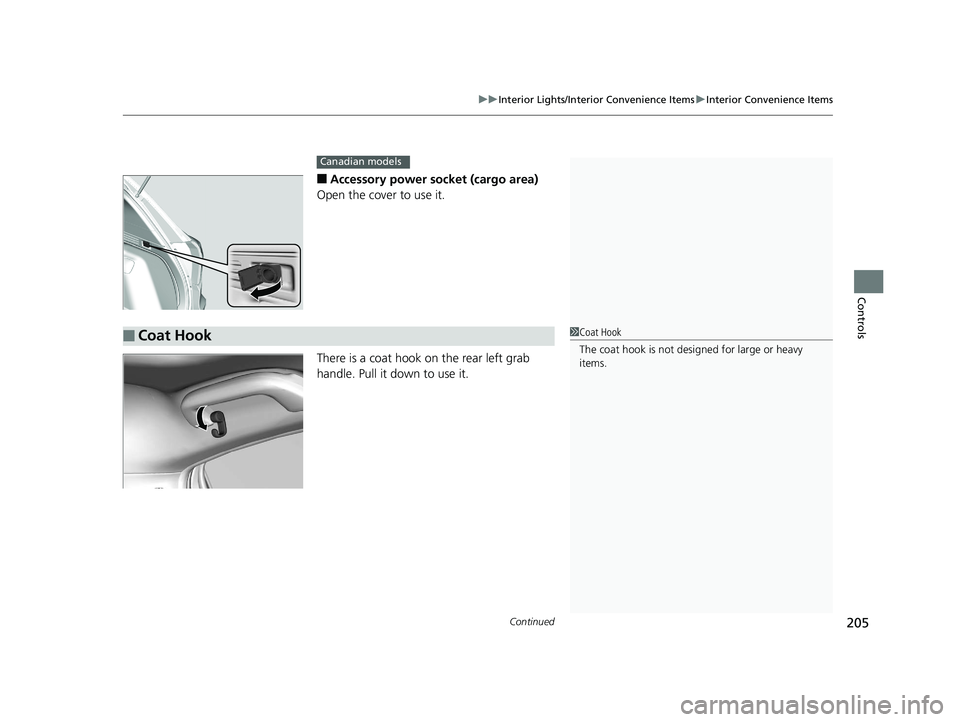 HONDA HR-V 2019  Owners Manual (in English) Continued205
uuInterior Lights/Interior Convenience Items uInterior Convenience Items
Controls
■Accessory power socket (cargo area)
Open the cover to use it.
There is a coat hook on the rear left gr