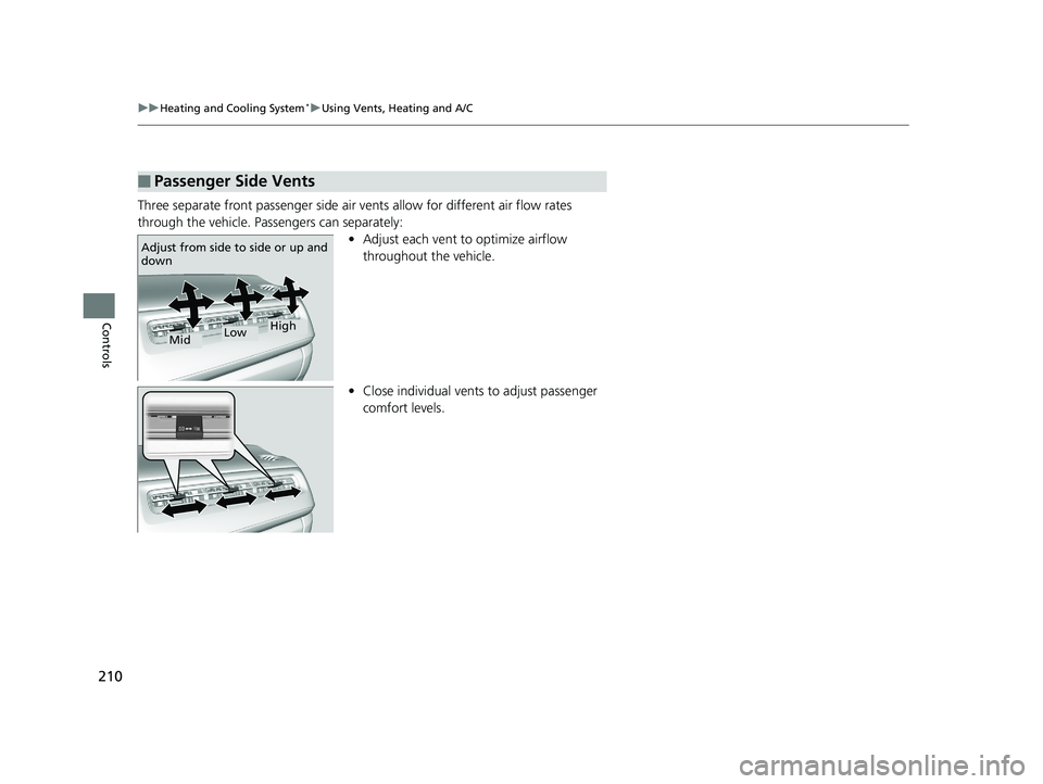 HONDA HR-V 2019 Owners Manual (in English) 210
uuHeating and Cooling System*uUsing Vents, Heating and A/C
Controls
Three separate front passenger side air vents allow for different air flow rates
through the vehicle. Passengers can separatel HONDA HR-V 2019 Owners Manual (in English) 210
uuHeating and Cooling System*uUsing Vents, Heating and A/C
Controls
Three separate front passenger side air vents allow for different air flow rates
through the vehicle. Passengers can separatel