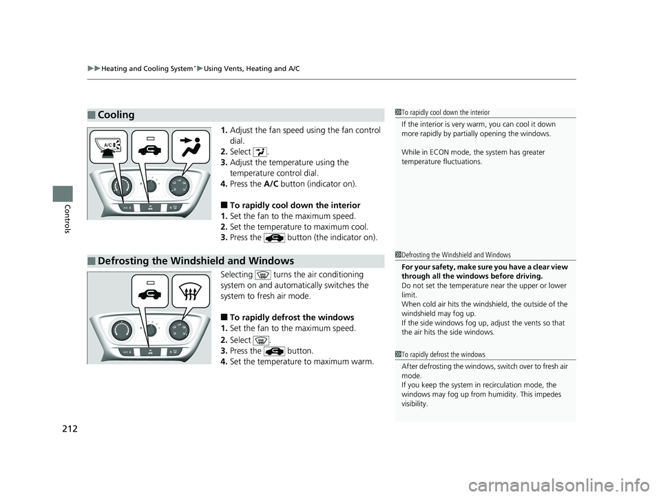 HONDA HR-V 2019 Owners Manual (in English) uuHeating and Cooling System*uUsing Vents, Heating and A/C
212
Controls
1. Adjust the fan speed using the fan control
dial.
2. Select .
3. Adjust the temperature using the
temperature control dial.
HONDA HR-V 2019 Owners Manual (in English) uuHeating and Cooling System*uUsing Vents, Heating and A/C
212
Controls
1. Adjust the fan speed using the fan control
dial.
2. Select .
3. Adjust the temperature using the
temperature control dial.