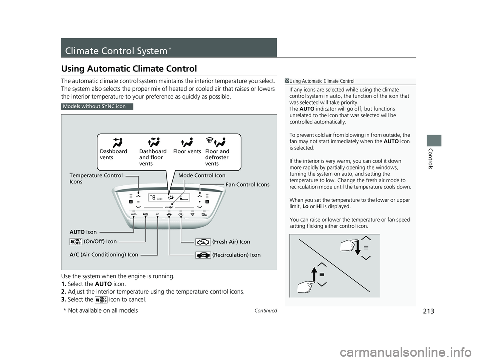 HONDA HR-V 2019 Owners Manual (in English) 213Continued
Controls
Climate Control System*
Using Automatic Climate Control
The automatic climate control system maintains the interior temperature you select.
The system also selects the proper mi HONDA HR-V 2019 Owners Manual (in English) 213Continued
Controls
Climate Control System*
Using Automatic Climate Control
The automatic climate control system maintains the interior temperature you select.
The system also selects the proper mi