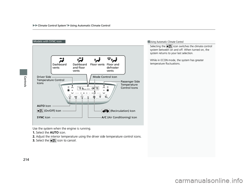 HONDA HR-V 2019 Owners Manual (in English) uuClimate Control System*uUsing Automatic Climate Control
214
Controls
Use the system when the engine is running.
1. Select the AUTO icon.
2. Adjust the interior temperature using th e driver side te HONDA HR-V 2019 Owners Manual (in English) uuClimate Control System*uUsing Automatic Climate Control
214
Controls
Use the system when the engine is running.
1. Select the AUTO icon.
2. Adjust the interior temperature using th e driver side te
