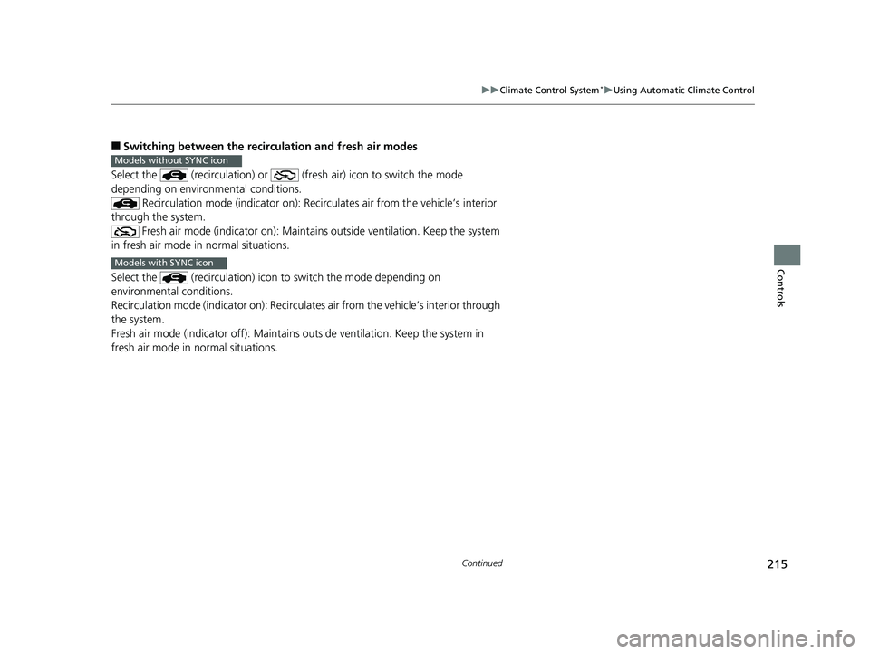 HONDA HR-V 2019 Owners Manual (in English) 215
uuClimate Control System*uUsing Automatic Climate Control
Continued
Controls
■Switching between the recirc ulation and fresh air modes
Select the (recirculation) or (fre sh air) icon to swit HONDA HR-V 2019 Owners Manual (in English) 215
uuClimate Control System*uUsing Automatic Climate Control
Continued
Controls
■Switching between the recirc ulation and fresh air modes
Select the (recirculation) or (fre sh air) icon to swit